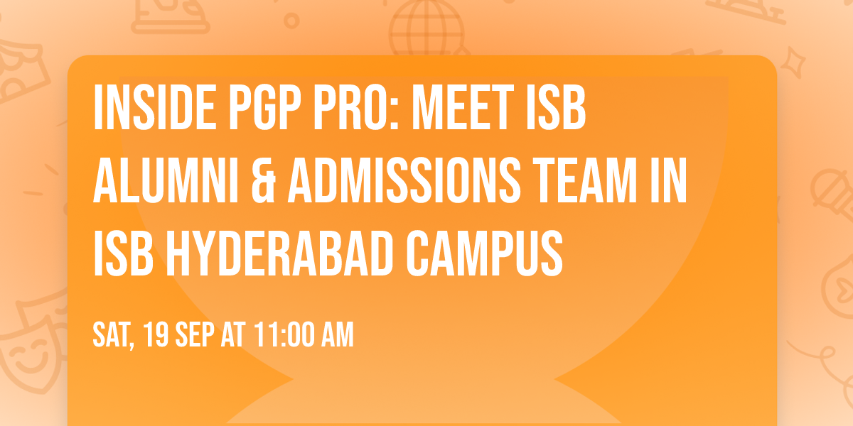 Inside PGP PRO: Meet ISB Alumni & Admissions Team in ISB Hyderabad Campus