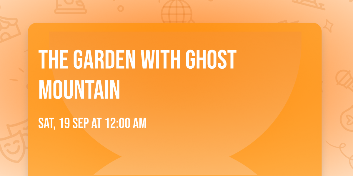 The Garden with Ghost Mountain