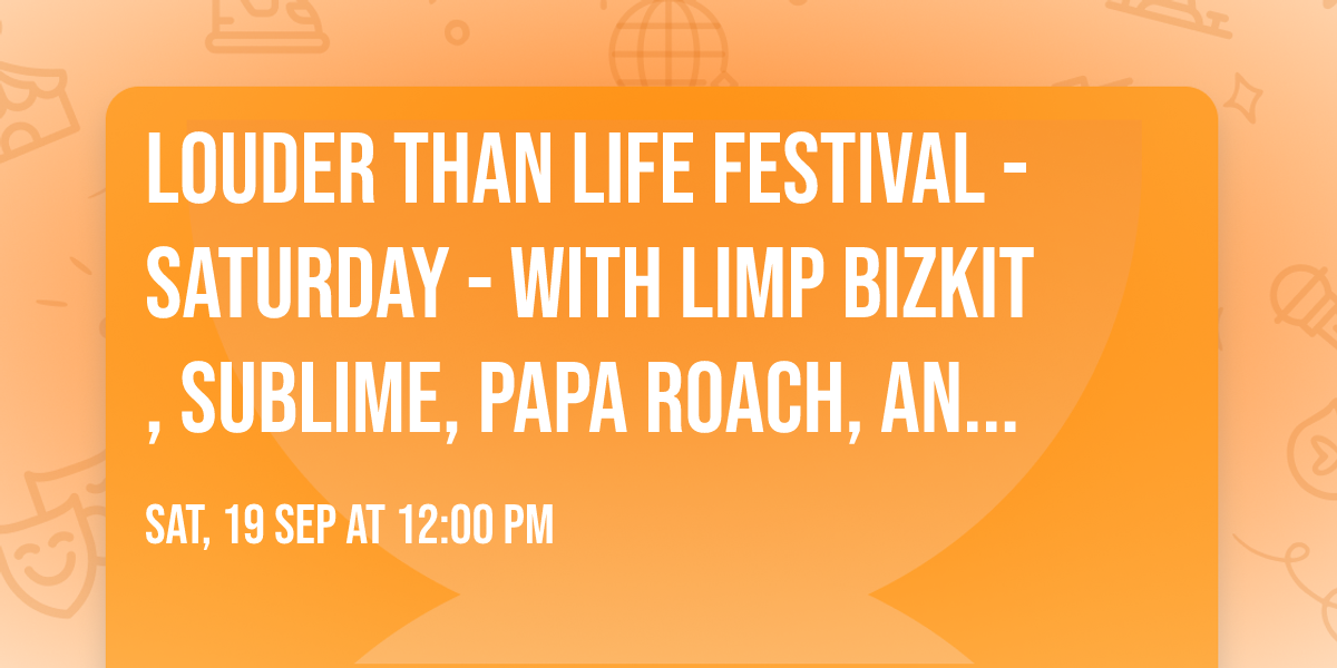 Louder Than Life Festival  - Saturday - with Limp Bizkit, Sublime, Papa Roach, and more