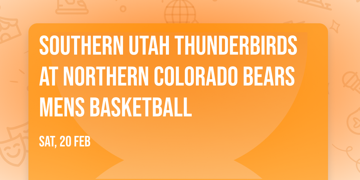 Southern Utah Thunderbirds at Northern Colorado Bears Mens Basketball