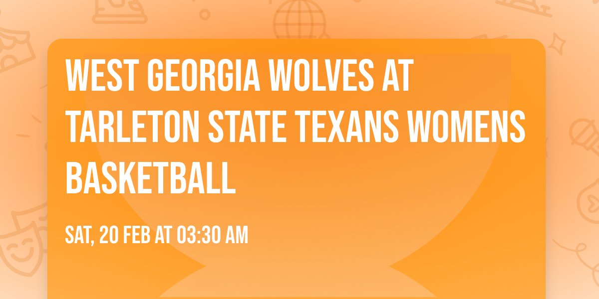 West Georgia Wolves at Tarleton State Texans Womens Basketball