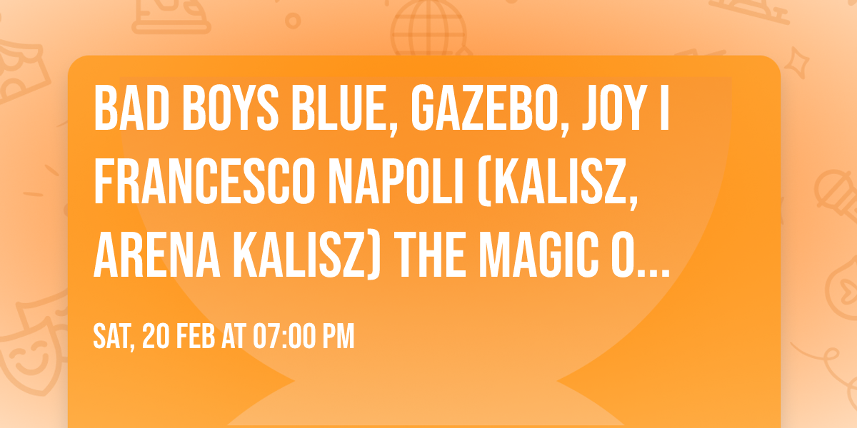 Bad Boys Blue, Gazebo, Joy i Francesco Napoli (Kalisz, Arena Kalisz) The Magic of Disco Festiwal