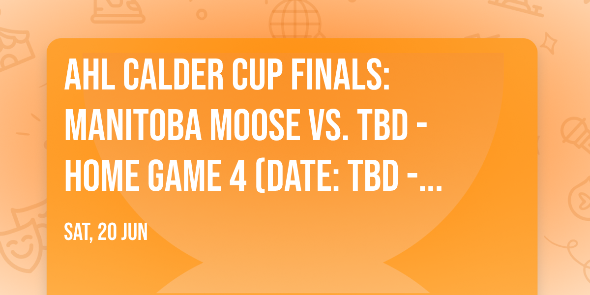 AHL Calder Cup Finals: Manitoba Moose vs. TBD - Home Game 4 (Date: TBD - If Necessary)