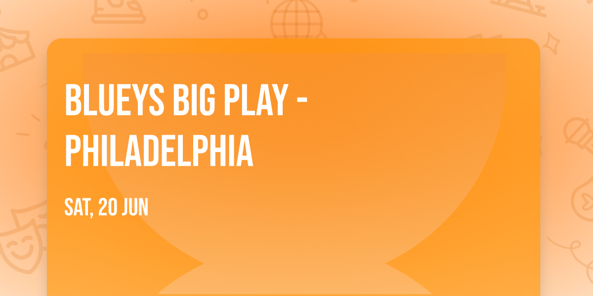 Blueys Big Play - Philadelphia
