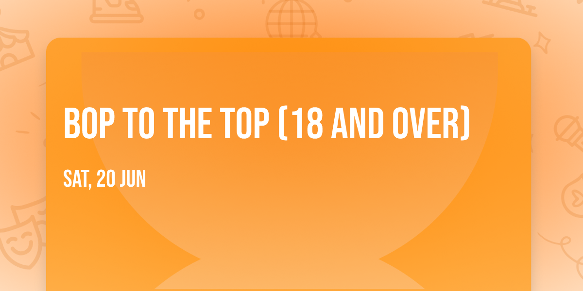 Bop to the Top (18 and Over)