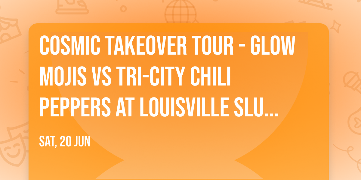 Cosmic Takeover Tour - Glow Mojis vs Tri-City Chili Peppers at Louisville Slugger Field