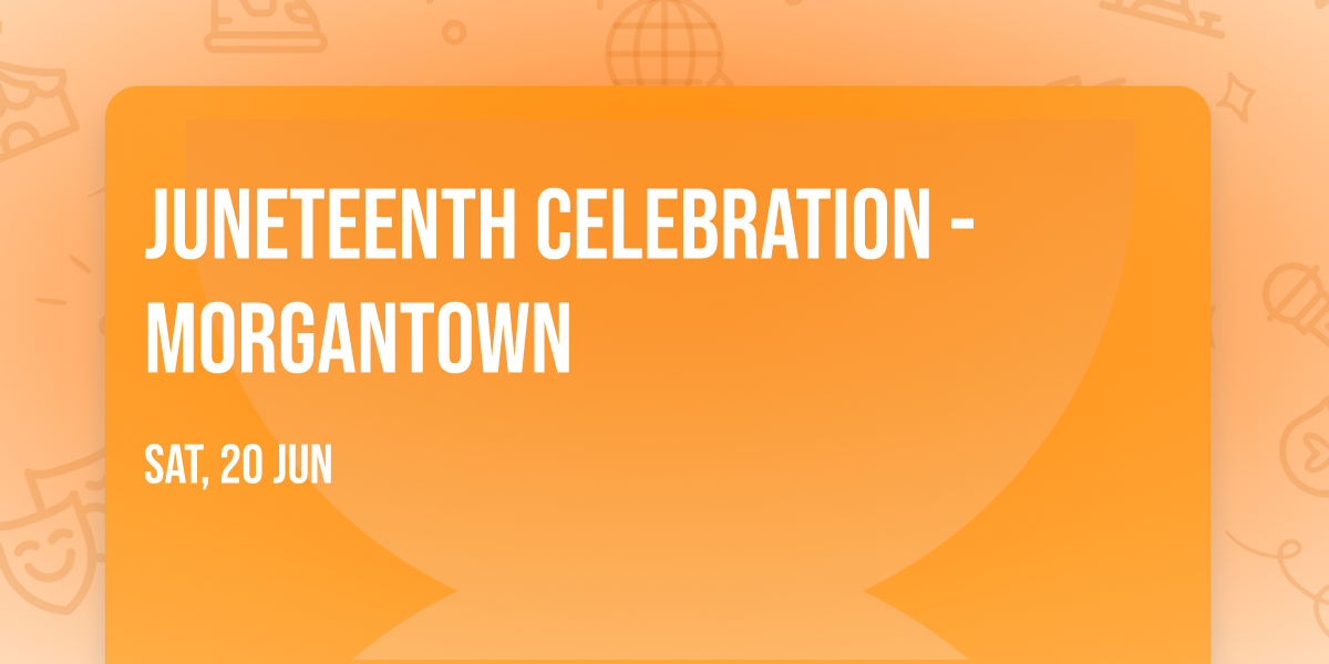 Juneteenth Celebration - Morgantown