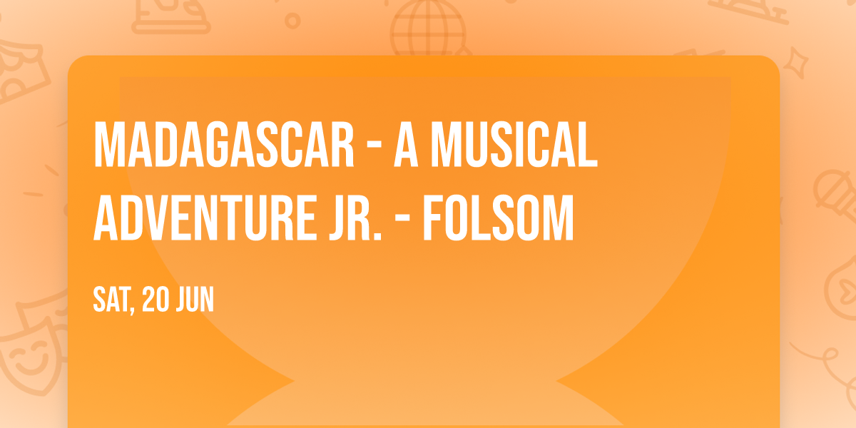 Madagascar - A Musical Adventure Jr. - Folsom