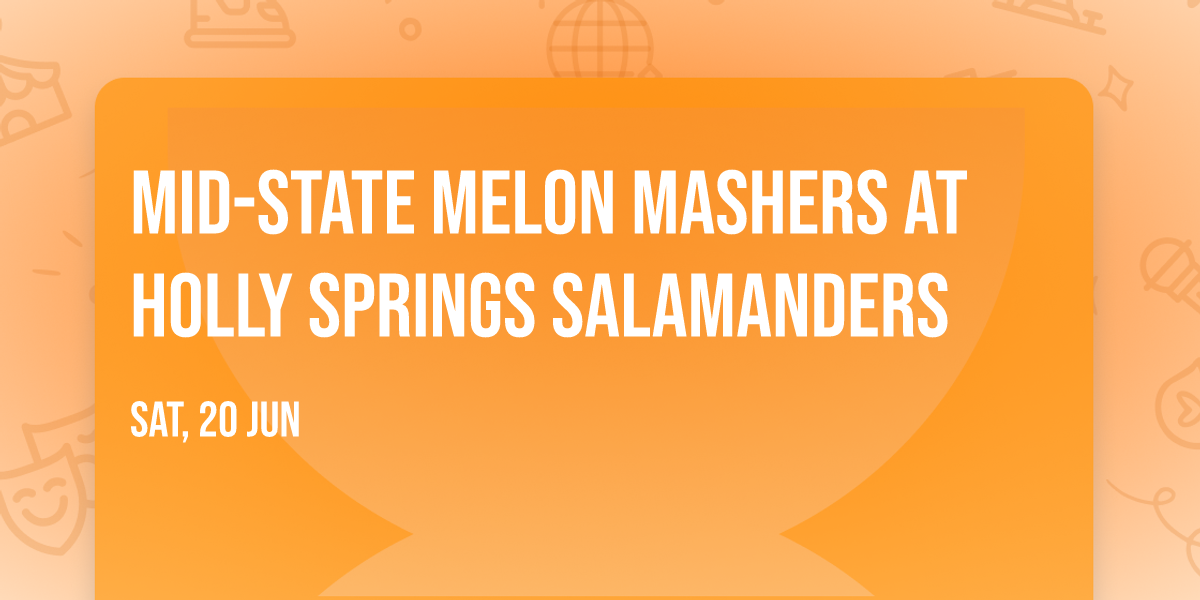 Mid-State Melon Mashers at Holly Springs Salamanders