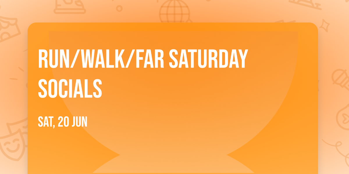 Run\/Walk\/FAR Saturday Socials 