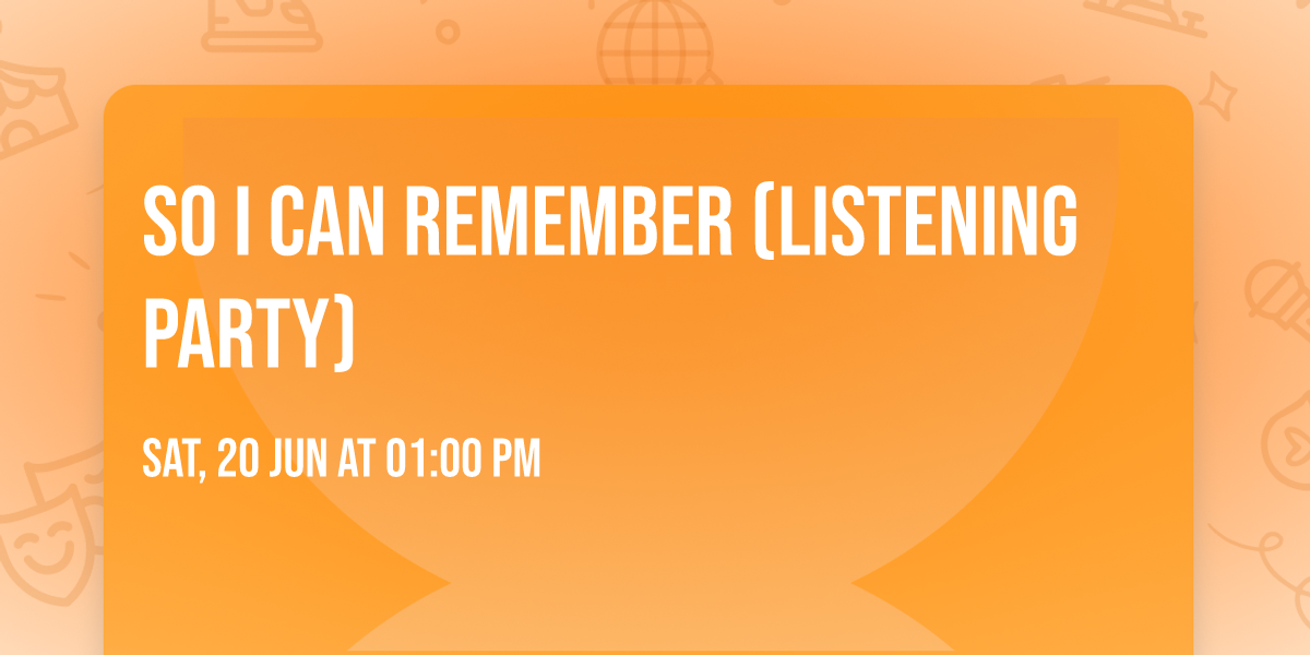 So I Can Remember (Listening Party)