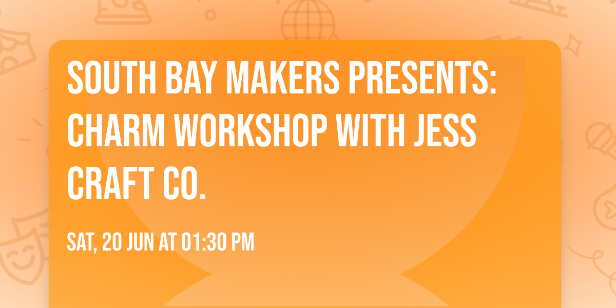 South Bay Makers Presents:  \u2728 Charm Workshop with Jess Craft Co.