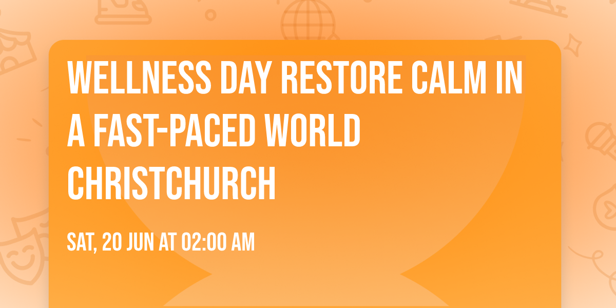 Wellness Day Restore Calm in a Fast-Paced World CHRISTCHURCH