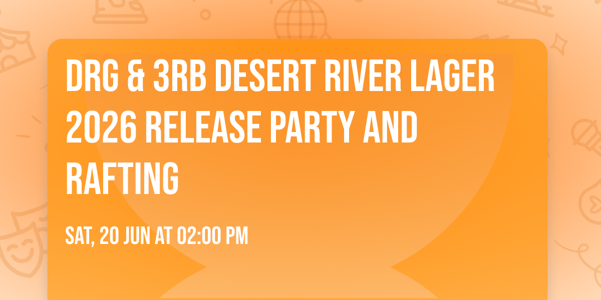 DRG & 3RB Desert River Lager 2026 Release Party and Rafting