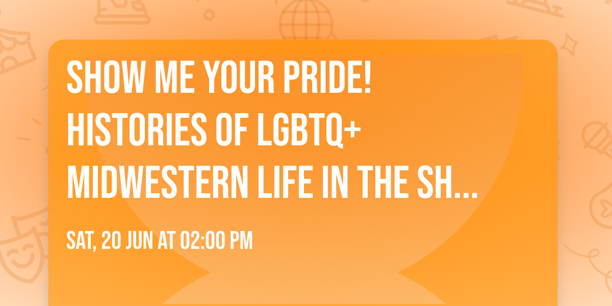 Show Me Your Pride! Histories of LGBTQ+ Midwestern Life in the Show-Me State