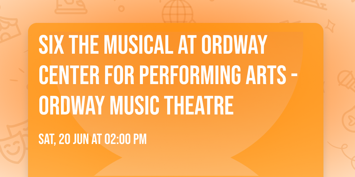Six the Musical at Ordway Center for Performing Arts - Ordway Music Theatre