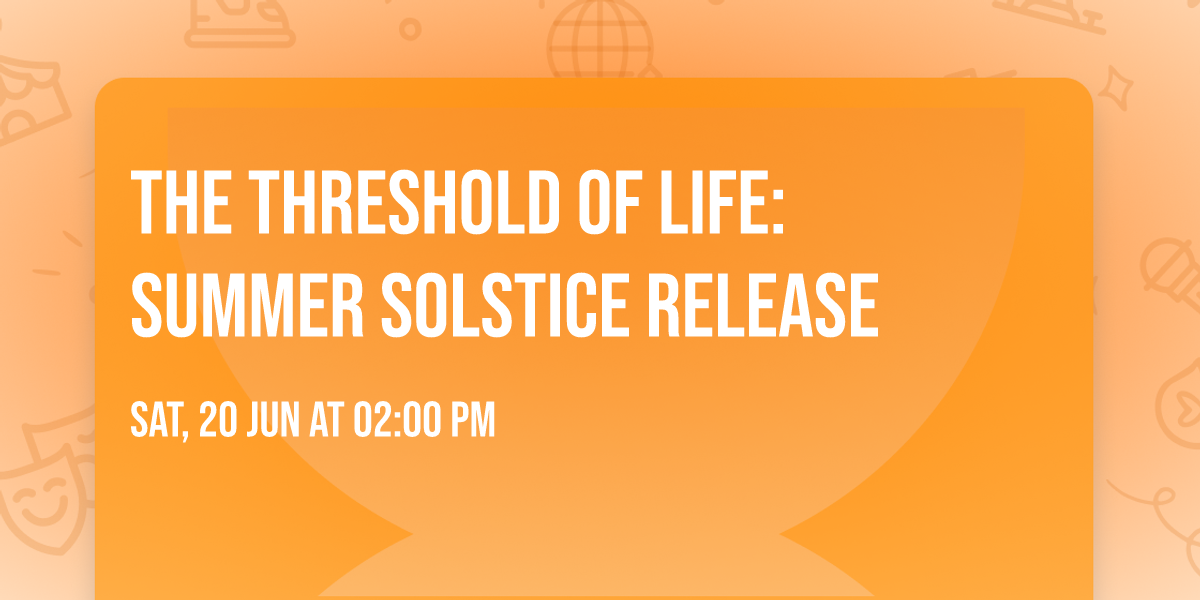 The Threshold of Life: Summer Solstice Release