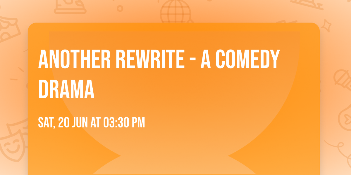 Another Rewrite - a comedy drama