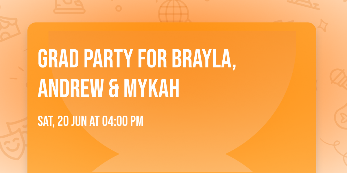 Grad party for Brayla, Andrew & Mykah 