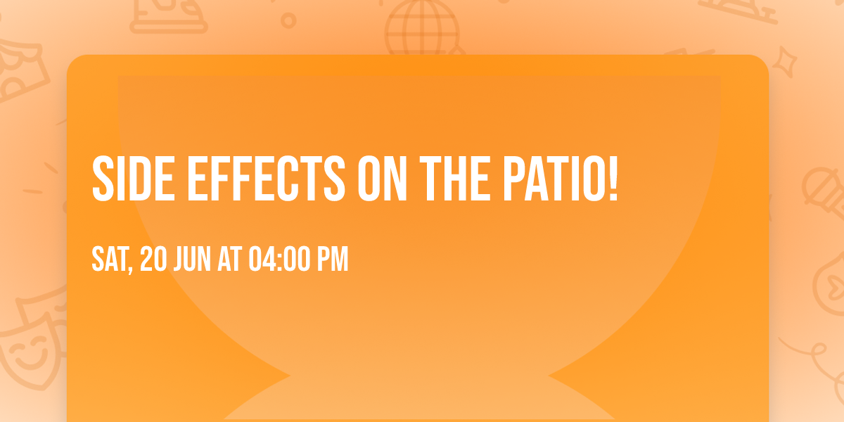 Side Effects on the patio!