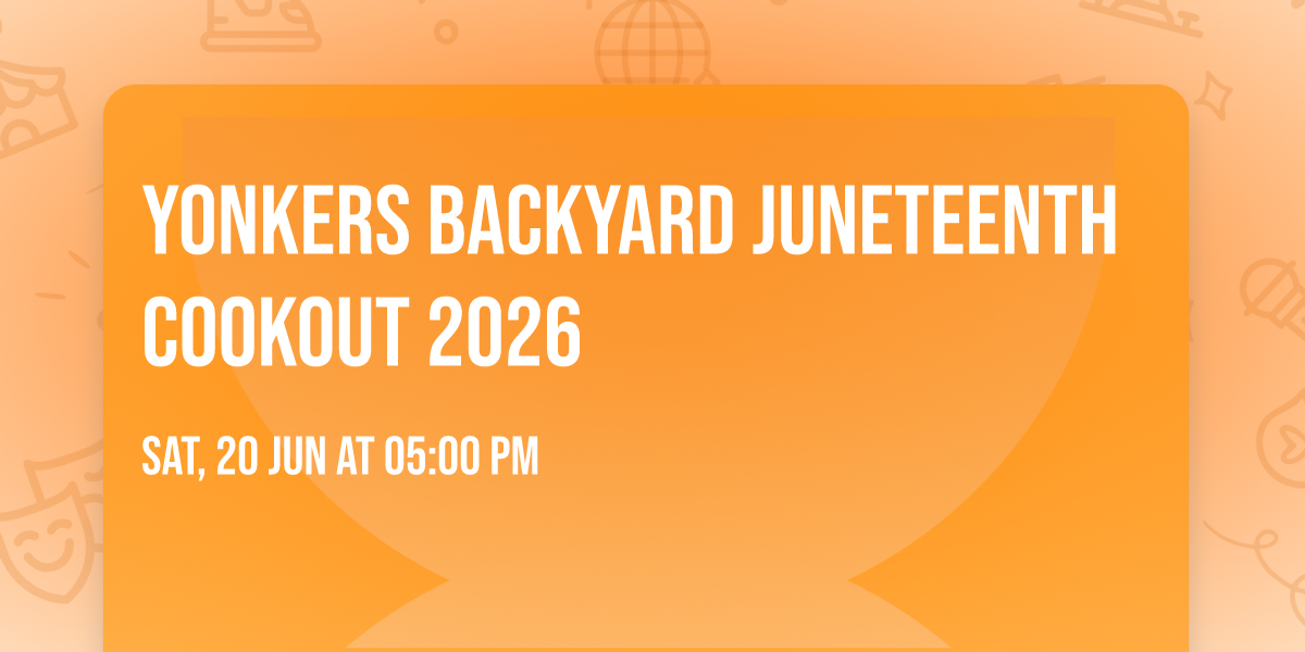 Yonkers Backyard Juneteenth Cookout 2026