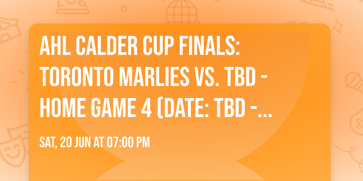 AHL Calder Cup Finals: Toronto Marlies vs. TBD - Home Game 4 (Date: TBD - If Necessary)