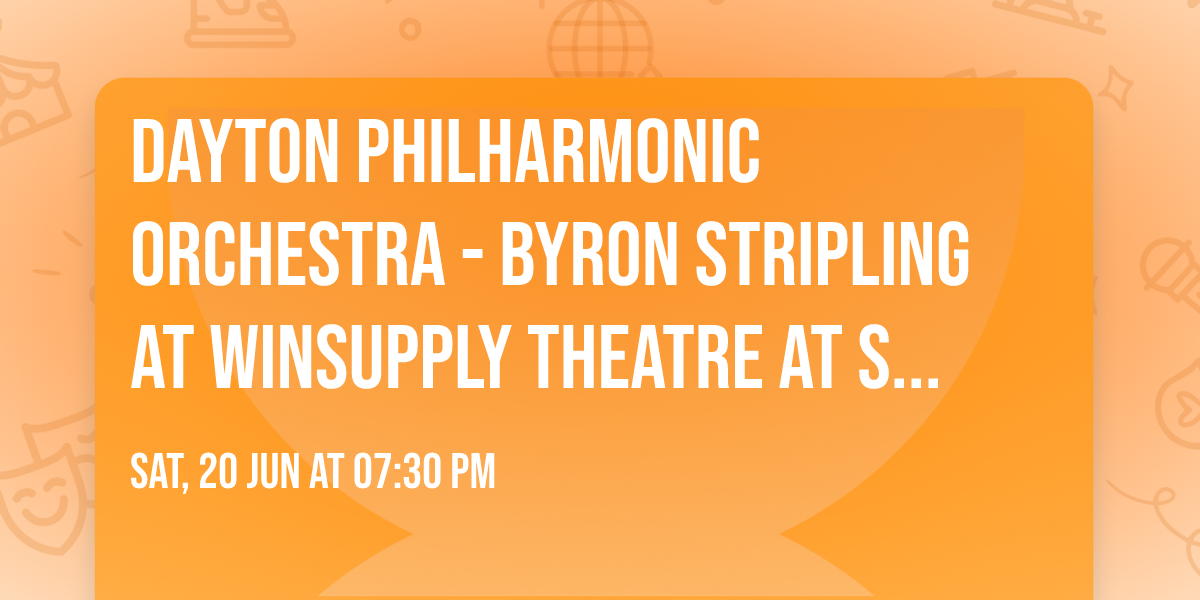 Dayton Philharmonic Orchestra - Byron Stripling at Winsupply Theatre at Schuster PAC