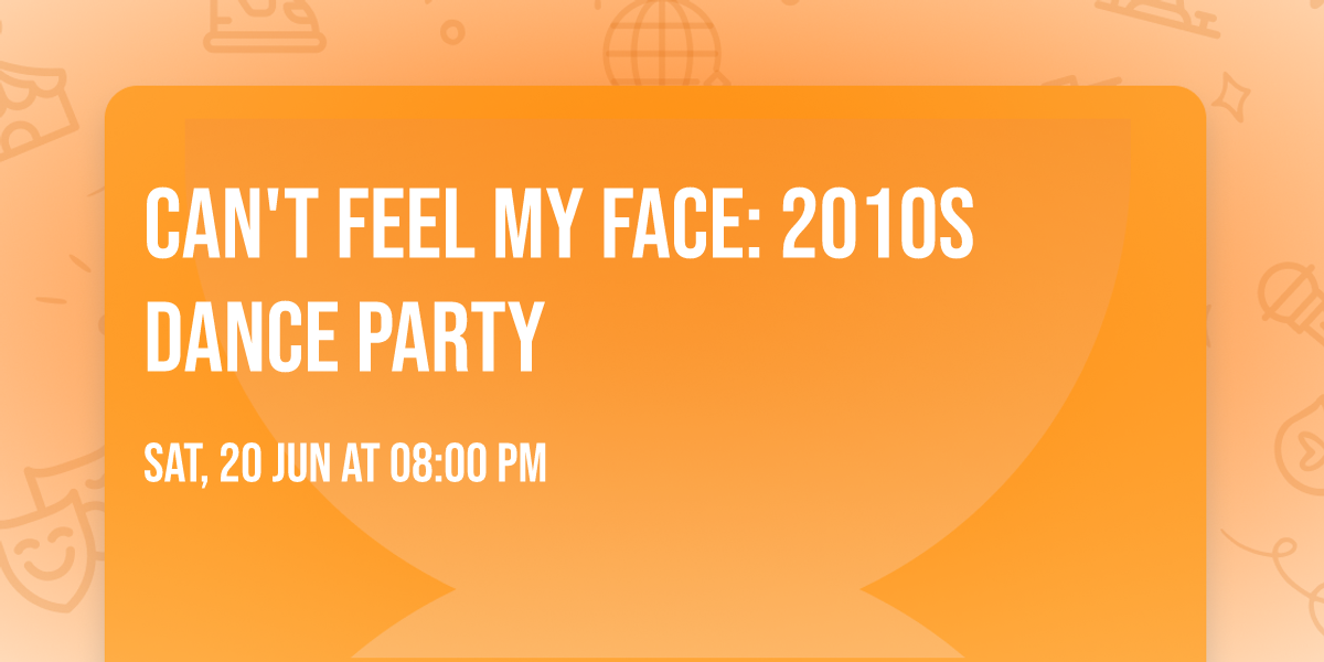 Can't Feel My Face: 2010s Dance Party