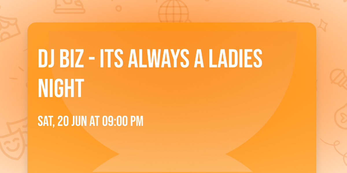 DJ Biz - its always a ladies night \ud83d\ude02