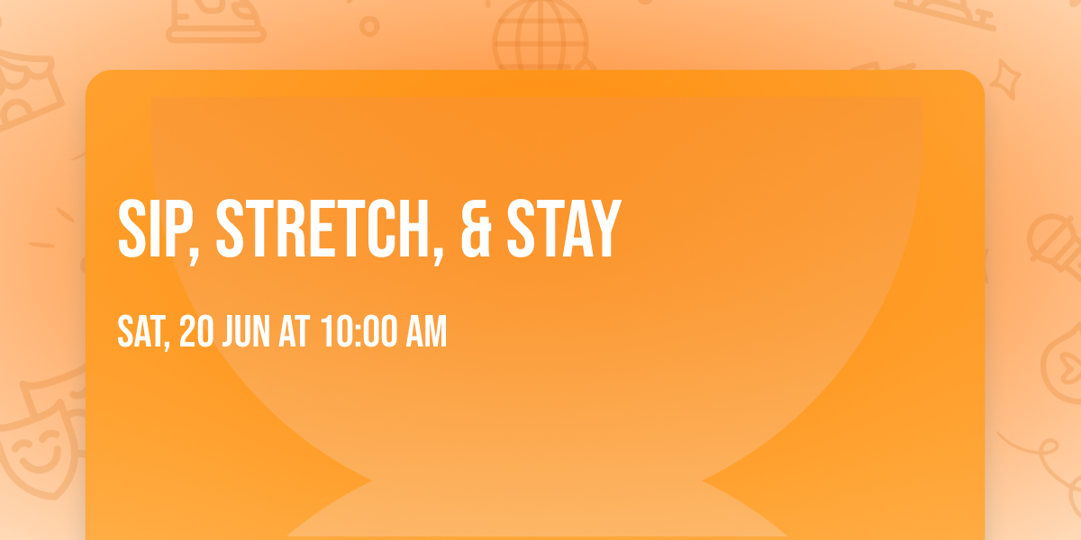 Sip, Stretch, & Stay