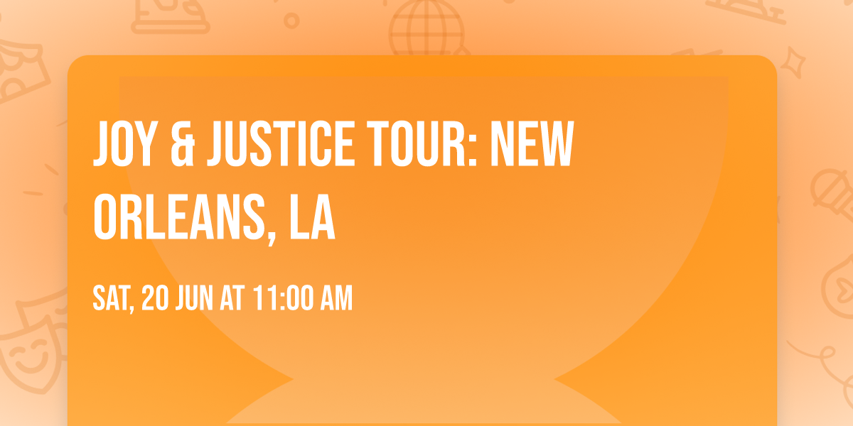 Joy & Justice Tour: New Orleans, LA