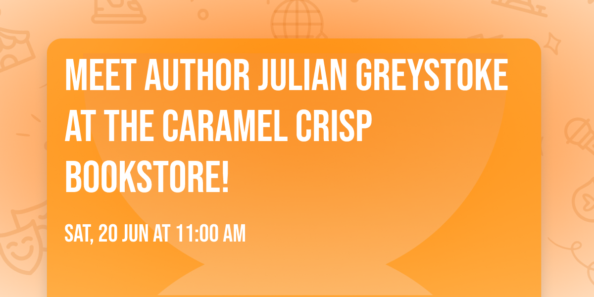 Meet Author Julian Greystoke at The Caramel Crisp Bookstore!