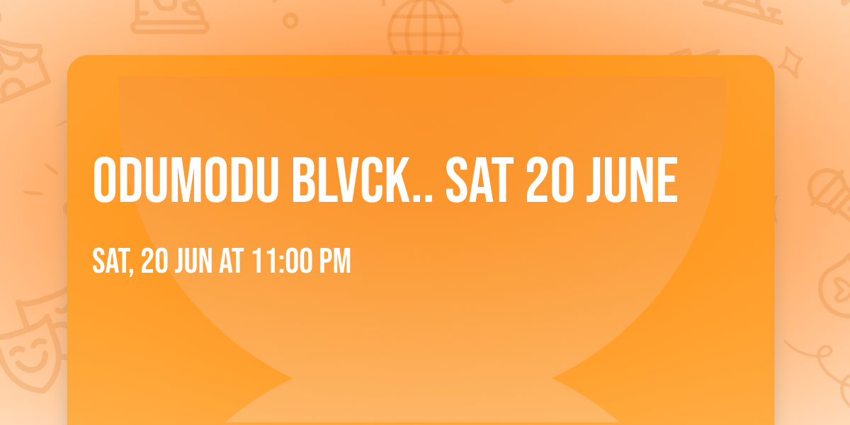 ODUMODU BLVCK.. SAT 20 JUNE
