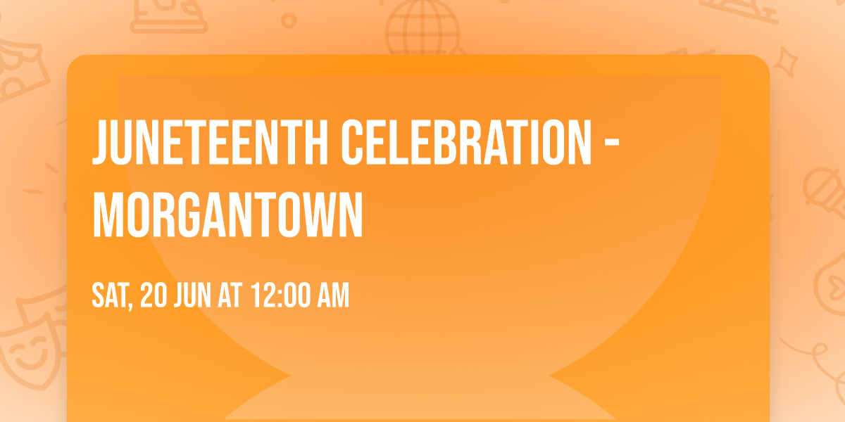 Juneteenth Celebration - Morgantown
