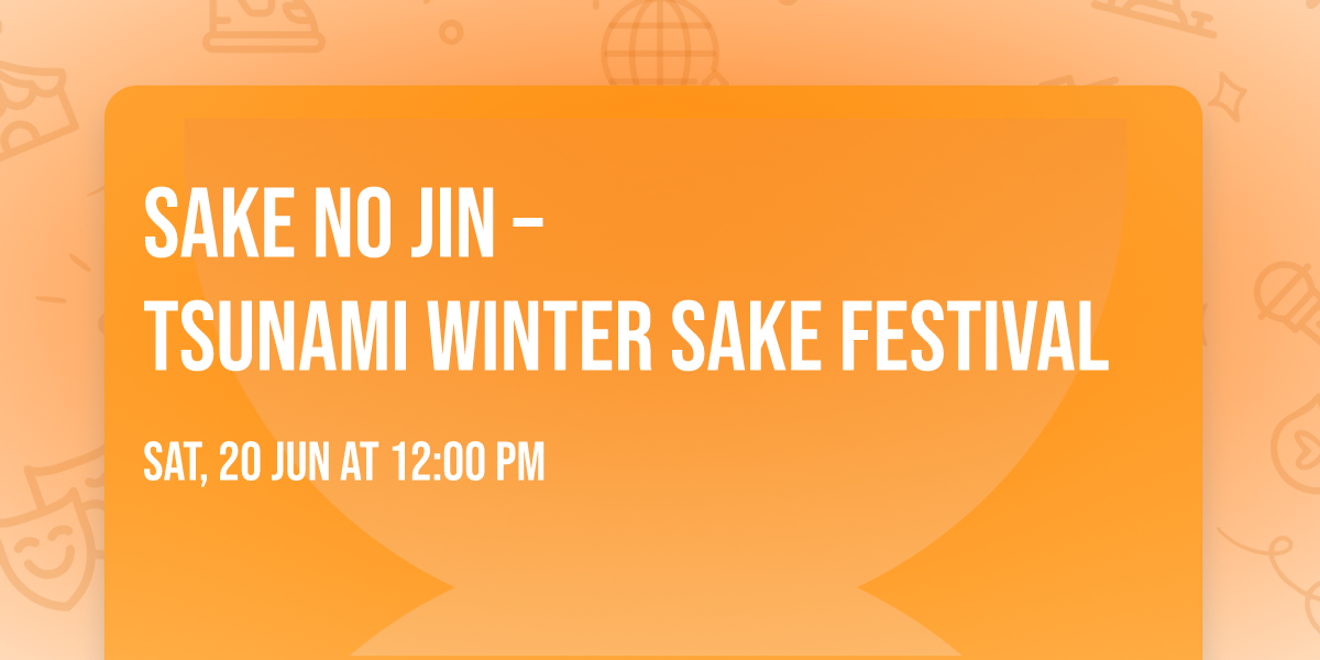         Sake No Jin \u2013 Tsunami Winter Sake Festival
