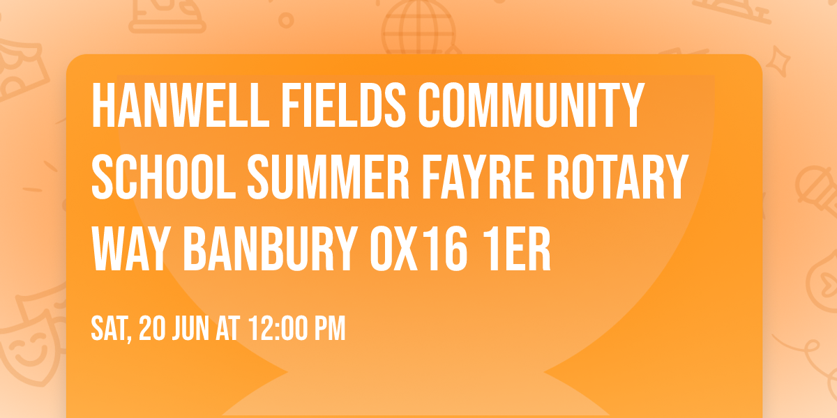 Hanwell Fields Community school Summer Fayre Rotary Way Banbury Ox16 1ER