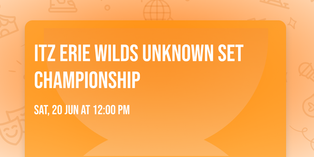 ITZ Erie Wilds Unknown Set Championship