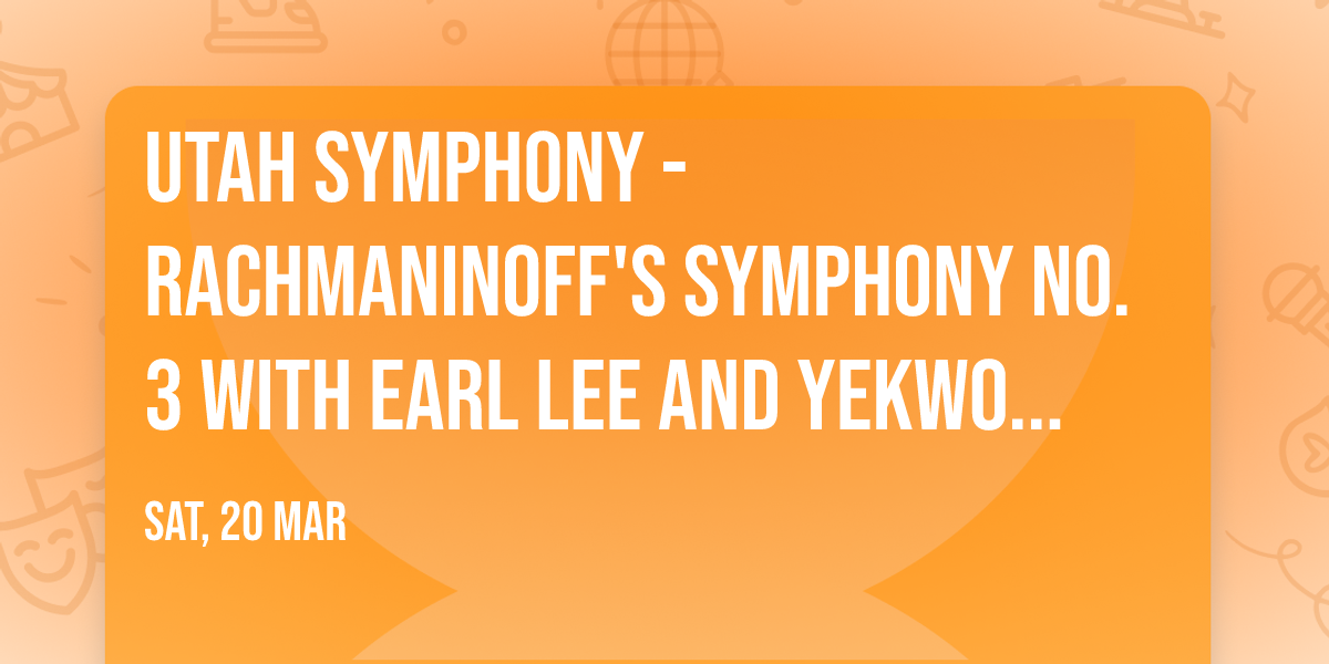 Utah Symphony - Rachmaninoff's Symphony No. 3 with Earl Lee and Yekwon Sunwoo