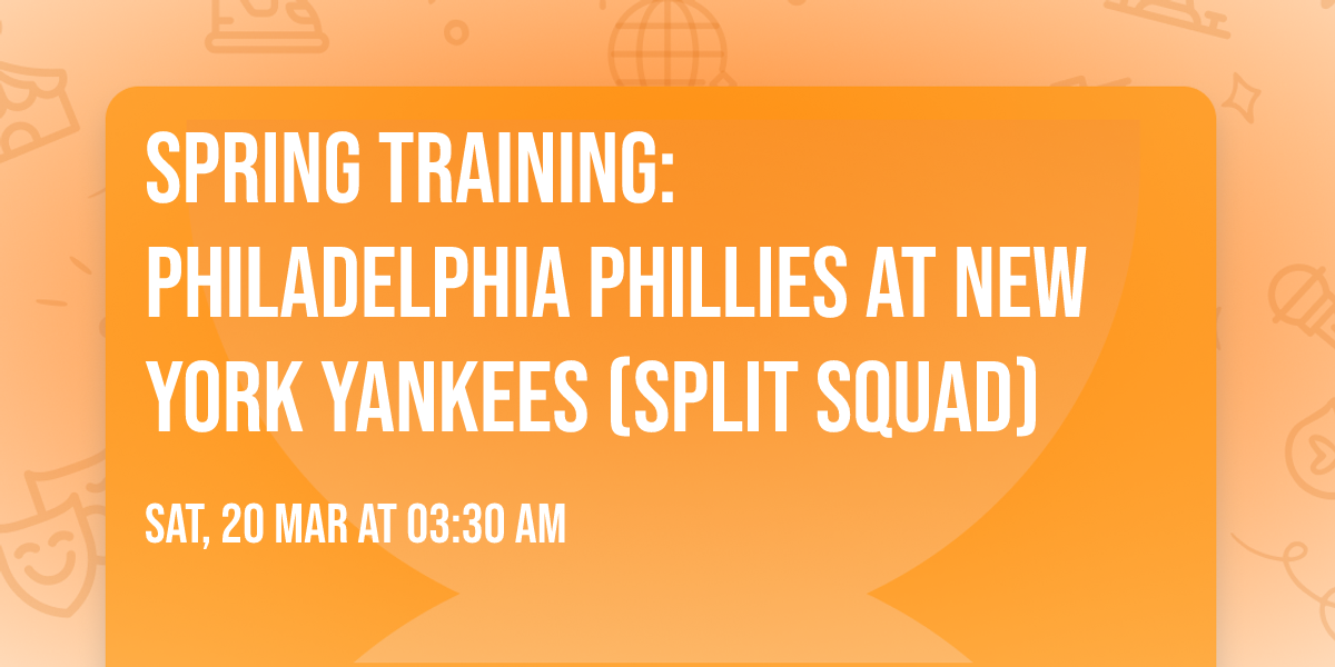 Spring Training: Philadelphia Phillies at New York Yankees (Split Squad)