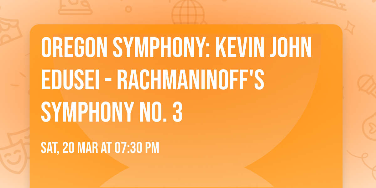 Oregon Symphony: Kevin John Edusei - Rachmaninoff's Symphony No. 3