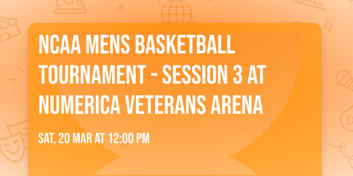 NCAA Mens Basketball Tournament - Session 3 at Numerica Veterans Arena