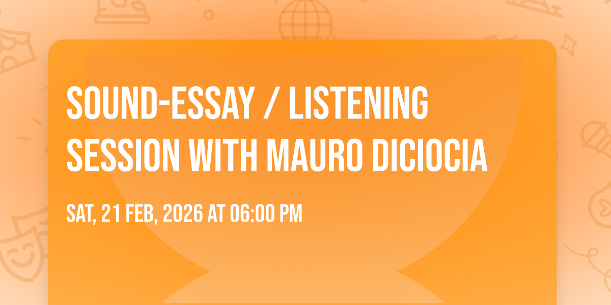 Sound-essay \/ Listening Session with Mauro Diciocia