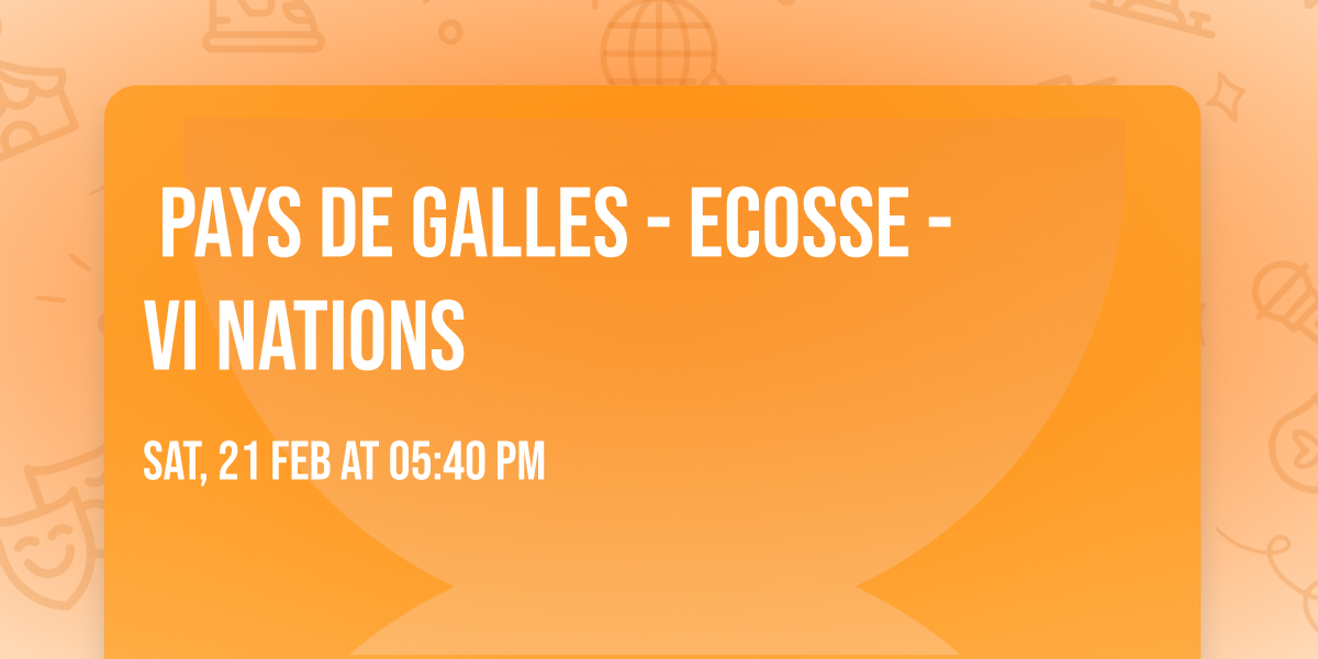 \ud83c\udfc9\u200b Pays de Galles - Ecosse - VI Nations