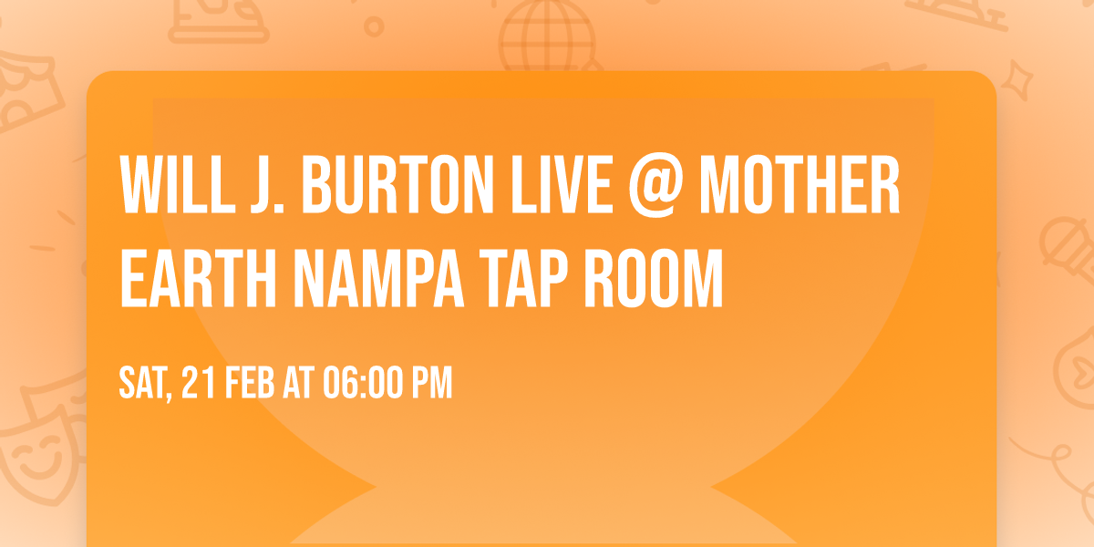 Will J. Burton LIVE @ Mother Earth Nampa Tap Room