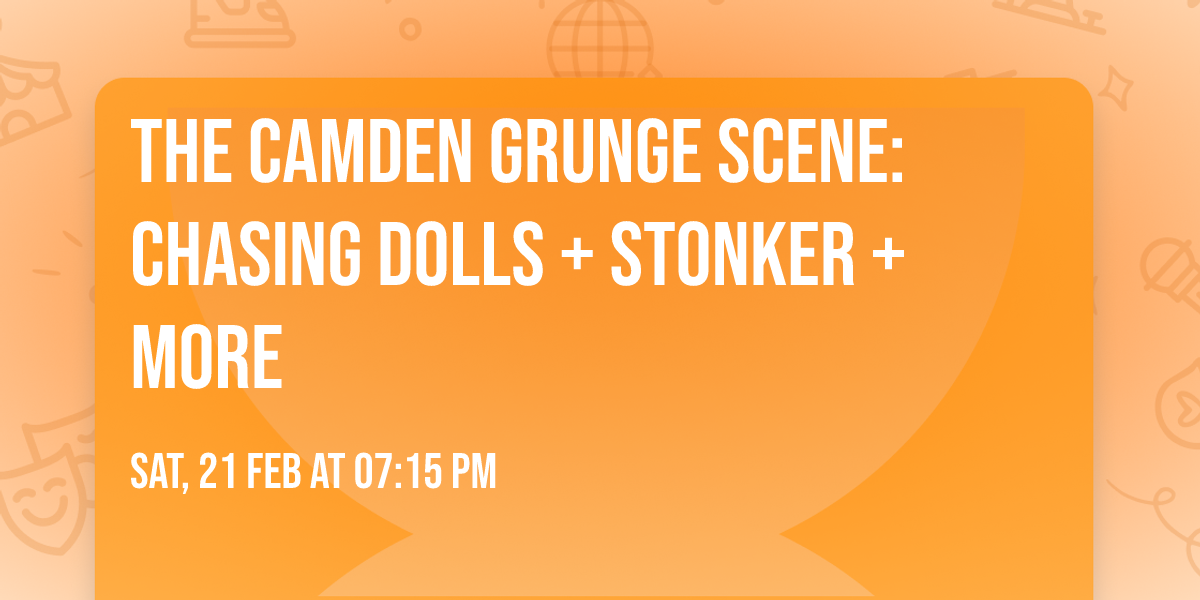 The Camden Grunge Scene: Chasing Dolls + Stonker + more