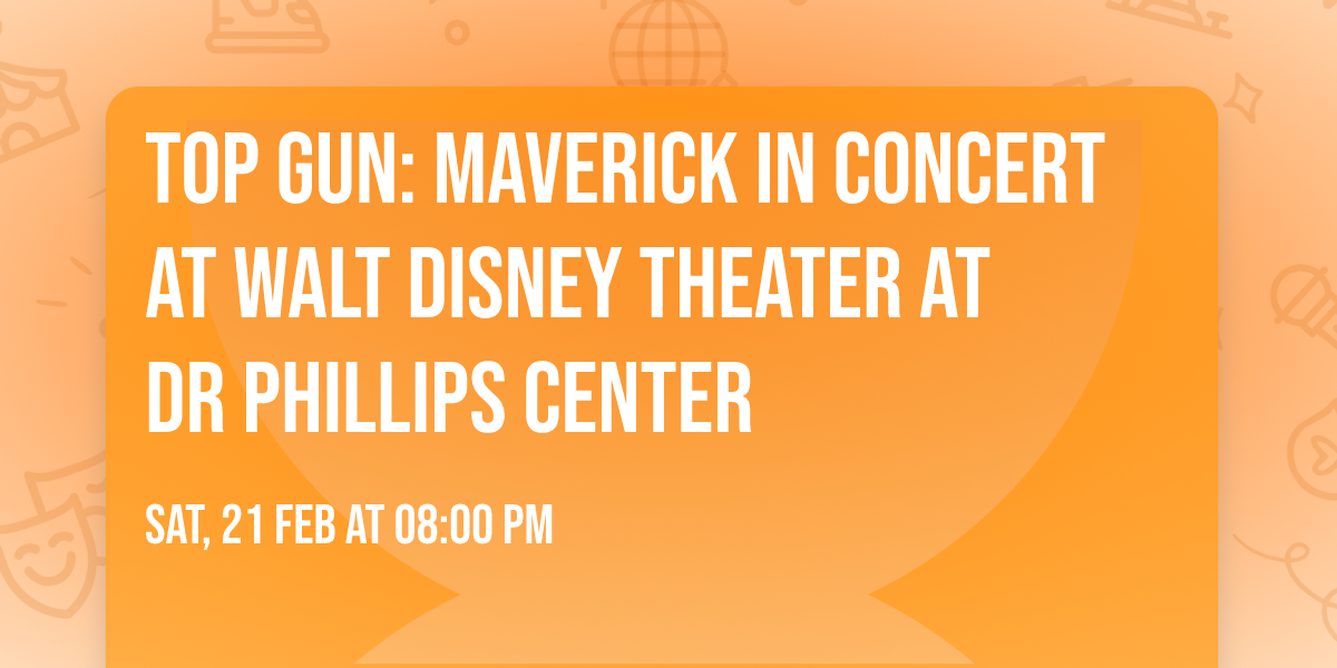 Top Gun: Maverick In Concert at Walt Disney Theater at Dr Phillips Center