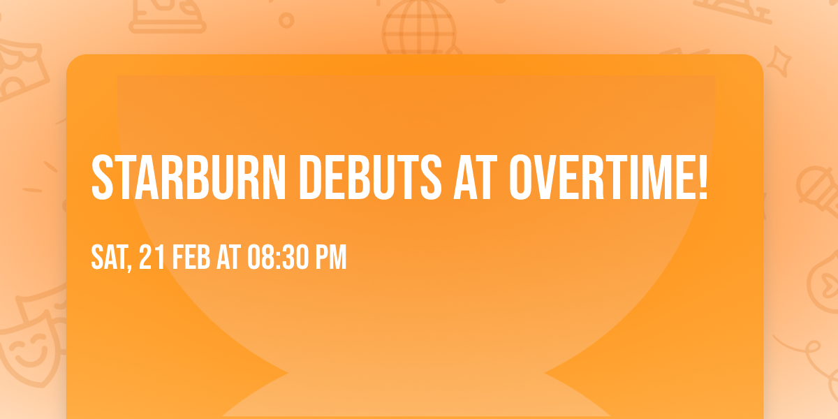 Starburn debuts at Overtime!