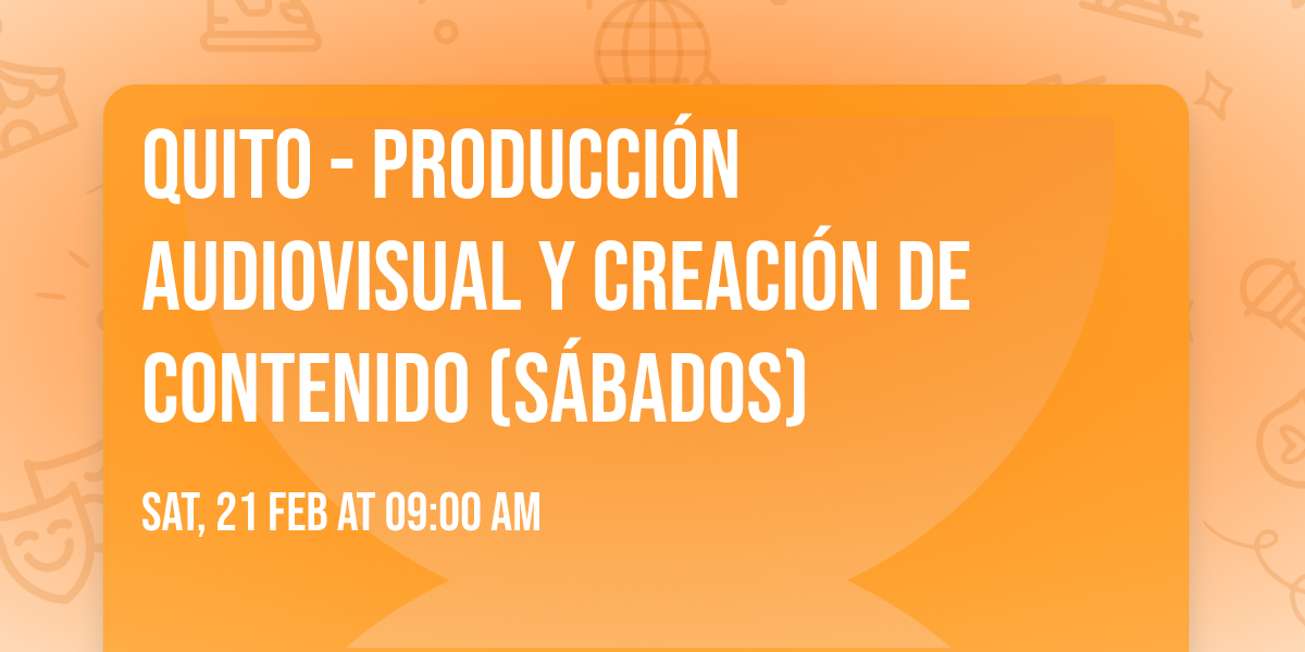 Quito - Producci\u00f3n Audiovisual y creaci\u00f3n de contenido (s\u00e1bados)