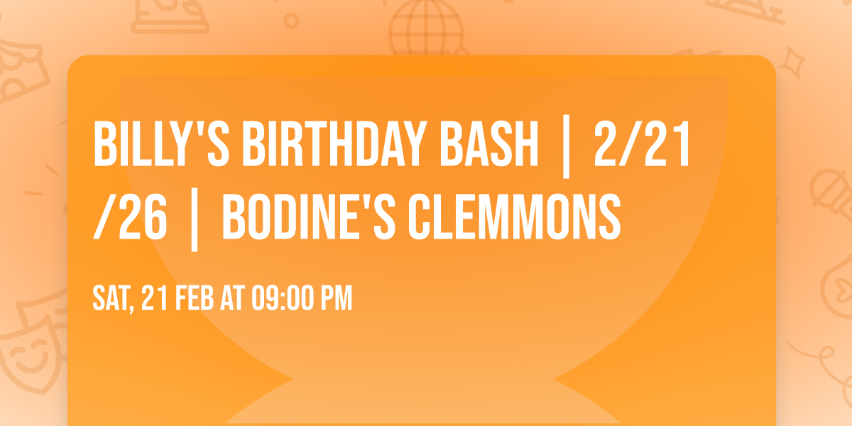 BILLY'S BIRTHDAY BASH | 2\/21\/26 | BODINE'S CLEMMONS