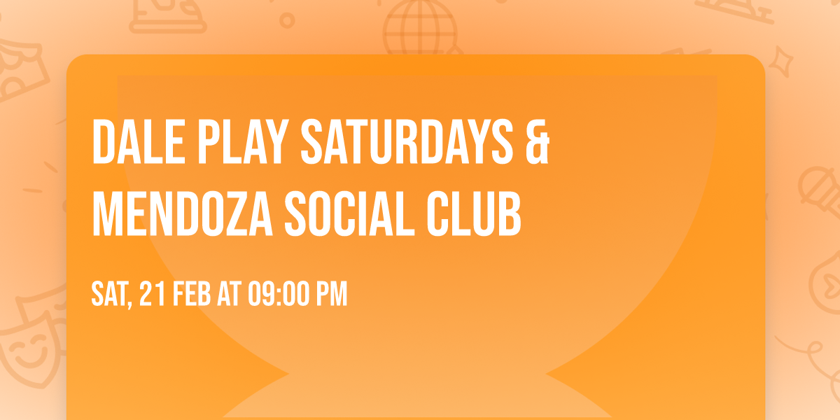 Dale Play Saturdays & Mendoza Social Club